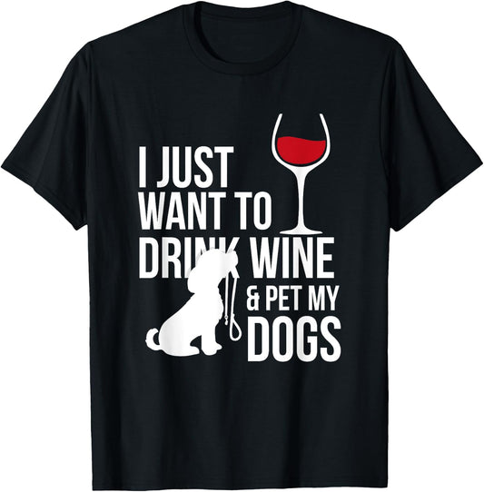 I Just Want To Drink Wine And Pet My Dogs T-Shirt - T-Shirt | Black