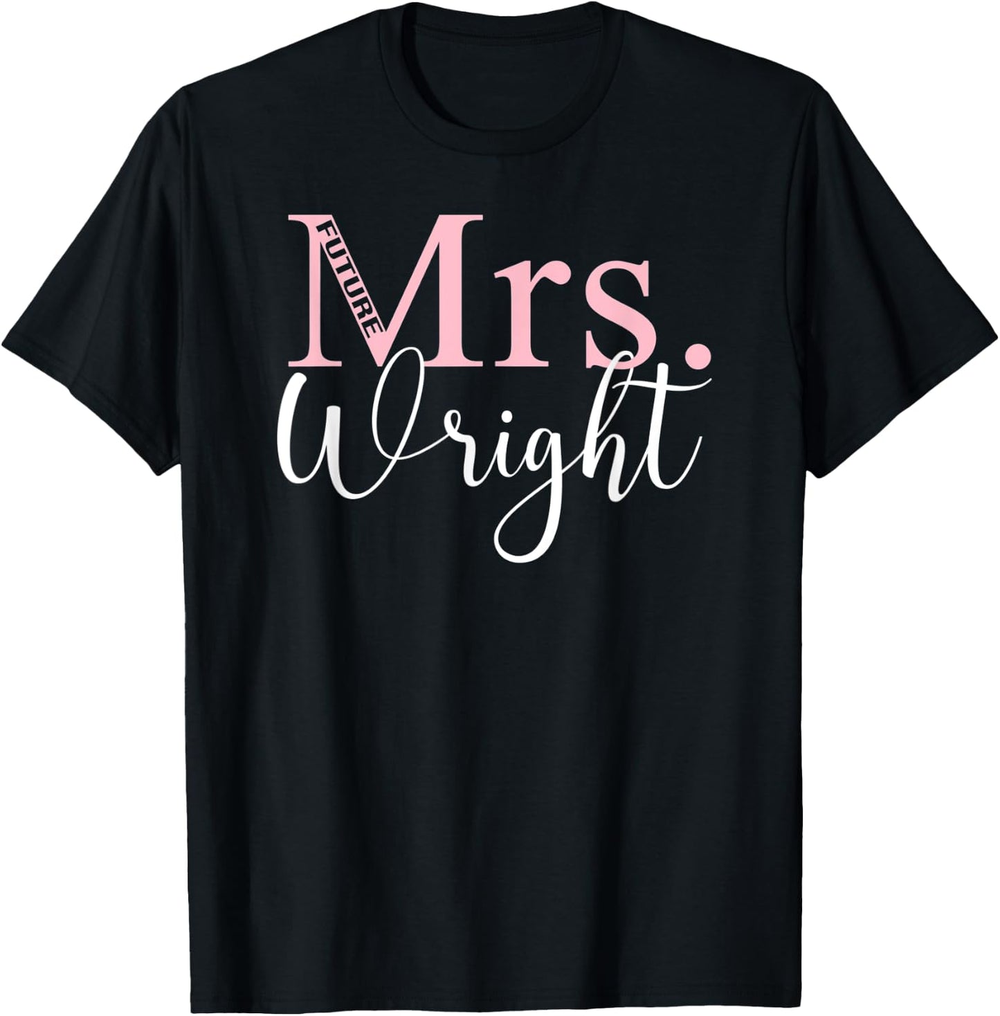 Future Mrs. Wright Bachelorette Party Bridal Shower Gifts T-Shirt - T-Shirt | Black
