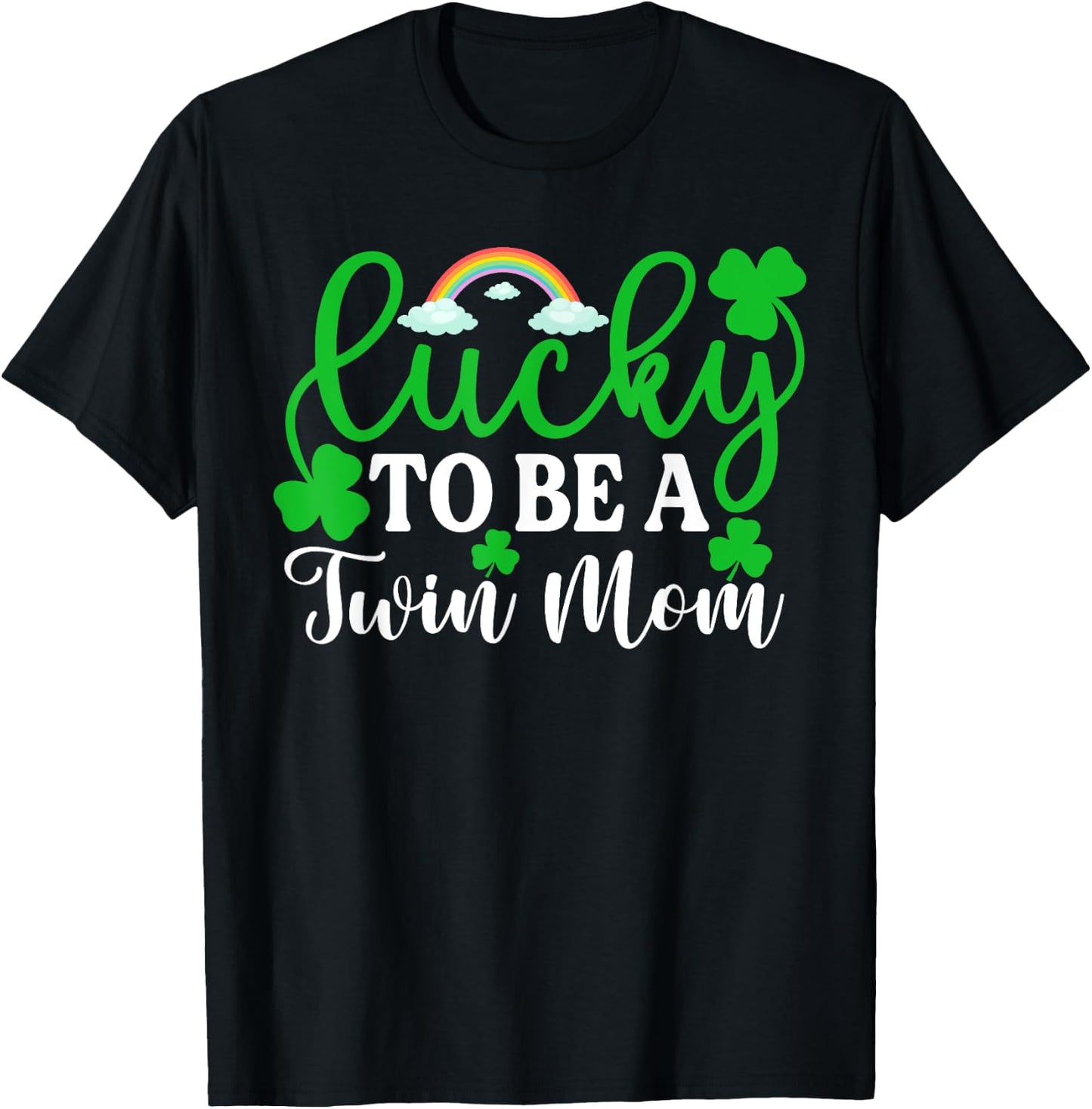 Lucky To Be A Twin Mom Shirt Funny St Patrick's Day Irish T-Shirt - T-Shirt | Black