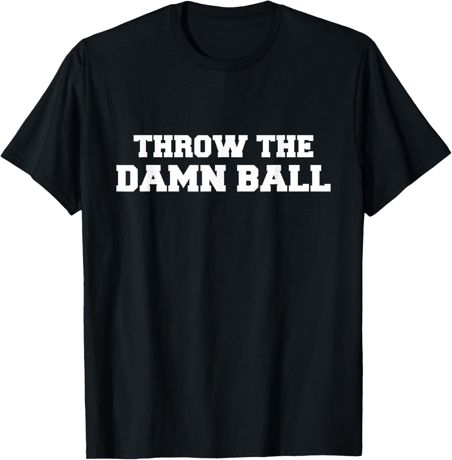 Throw The Damn Ball T-Shirt - T-Shirt | Black