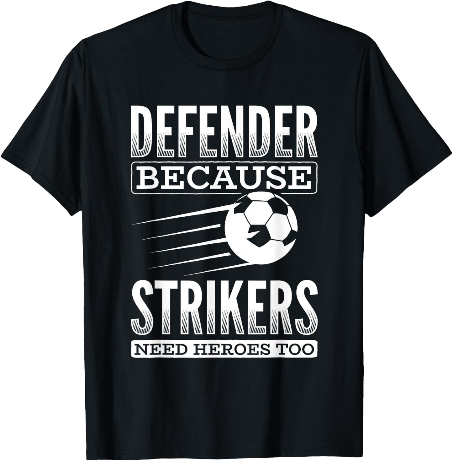 Defender Strikers Need Heroes Sports Football Ball Soccer T-Shirt - T-Shirt | Black