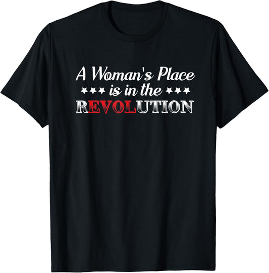 Funny Humor Quote A Woman's Place Is In The Revolution T-Shirt - T-Shirt | Black