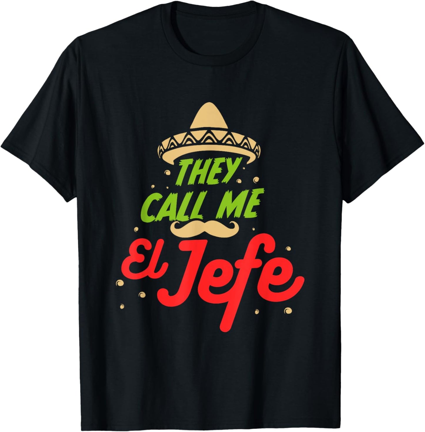 They Call me El Jefe - Employer Cinco de Mayo Gift T-Shirt - T-Shirt | Black