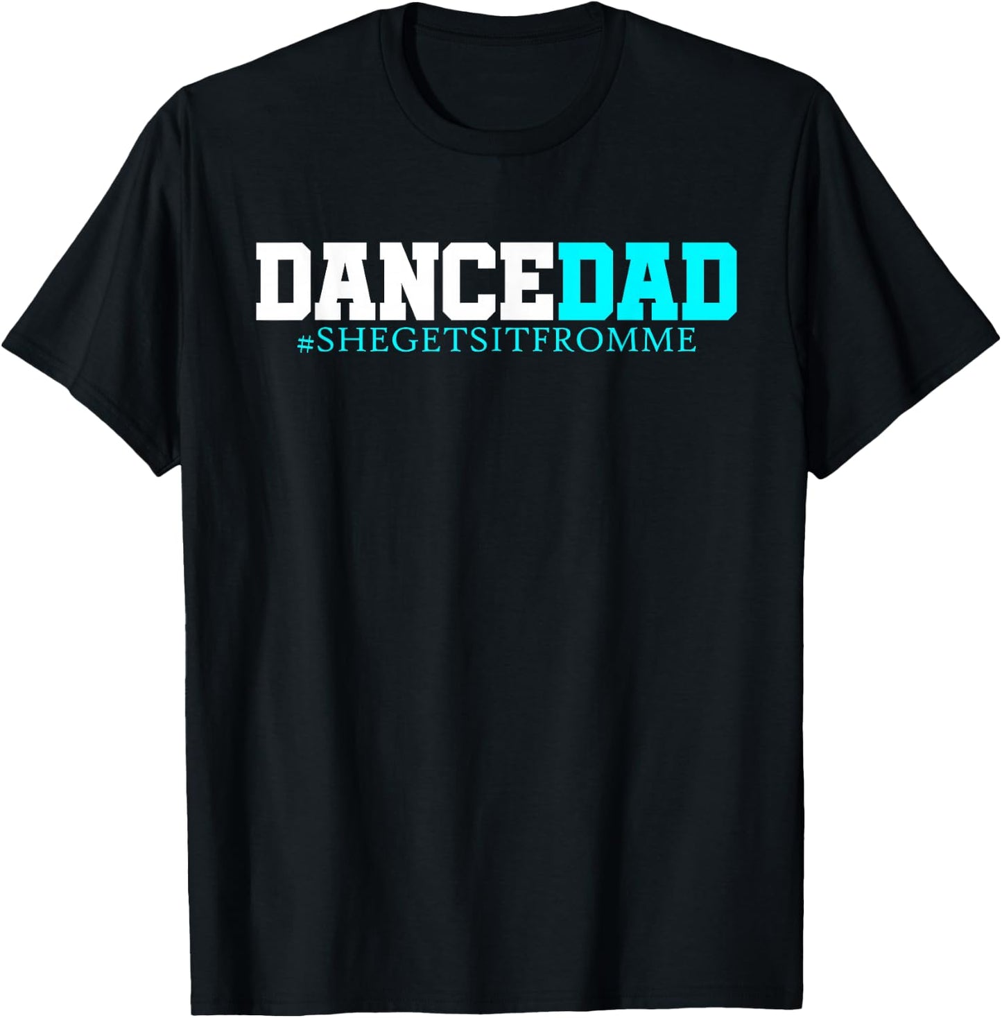 Dance Dad-She Gets it from Me-Funny Prop Dad T-Shirt - T-Shirt | Black