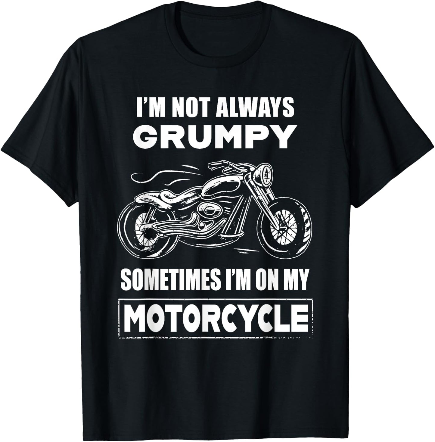 I'm Not Always Grumpy Sometimes I'm On My Motorcycle T-Shirt - T-Shirt | Black