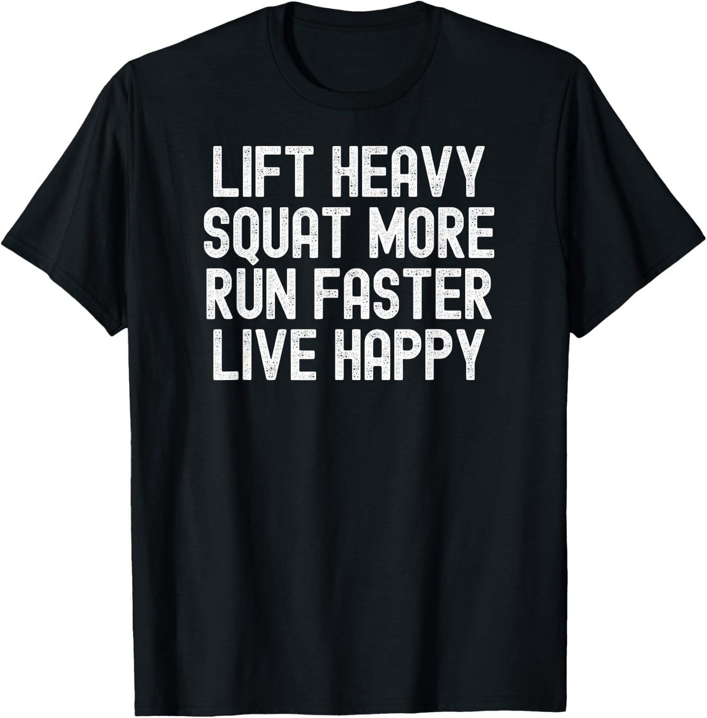 Men Women lift heavy squat more run faster live happy T-Shirt - T-Shirt | Black