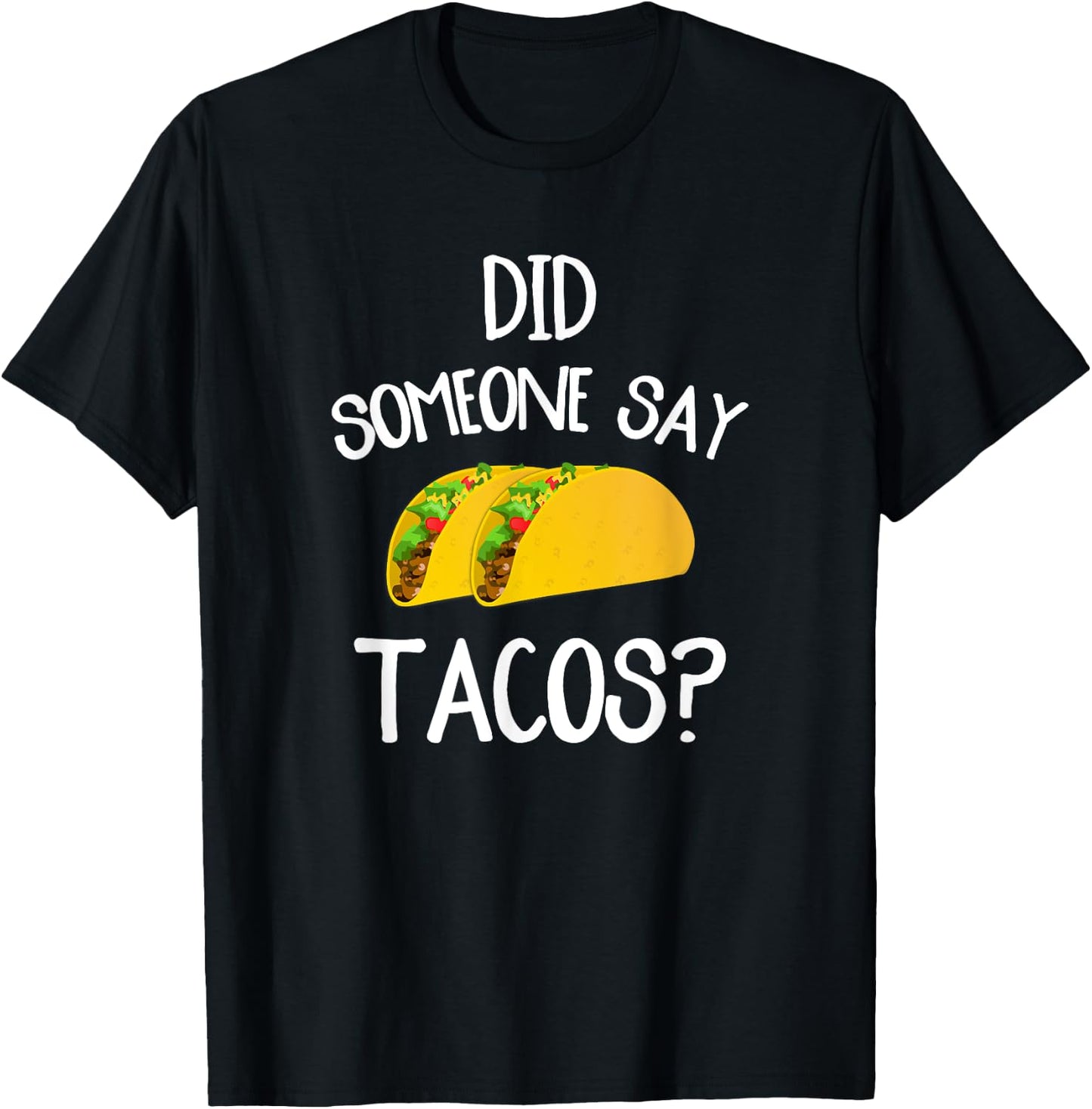 Funny Taco Novelty Shirt Did Someone Say Tacos T-Shirt - T-Shirt | Black