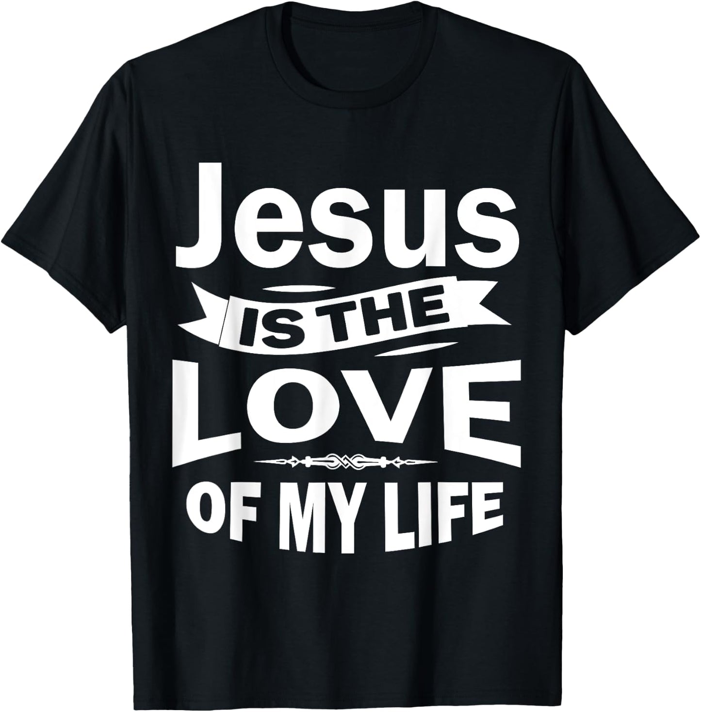 Jesus is the Love of My Life Christian Shirt T-Shirt - T-Shirt | Black