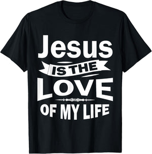 Jesus is the Love of My Life Christian Shirt T-Shirt - T-Shirt | Black