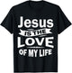 Jesus is the Love of My Life Christian Shirt T-Shirt - T-Shirt | Black