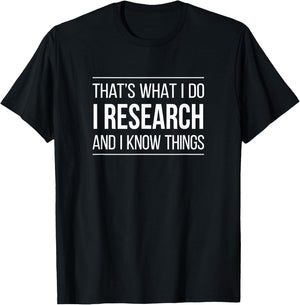 That's What I Do - I Research And I Know Things T-Shirt - T-Shirt | Black