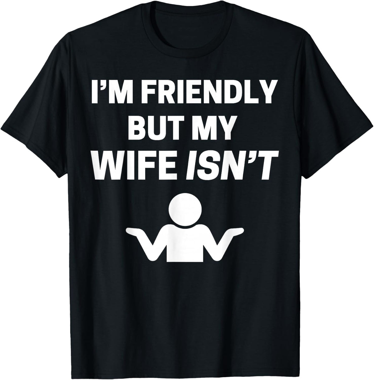 I'm Friendly but My Wife Isn't Sarcastic Humour T-Shirt - T-Shirt | Black