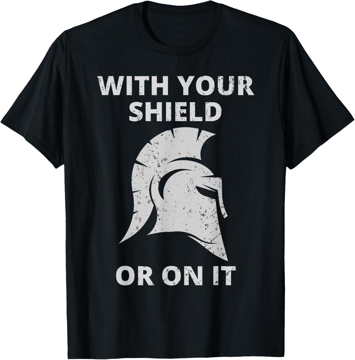 Spartan Warrior Helmet: With Your Shield Or On It T-Shirt - T-Shirt | Black