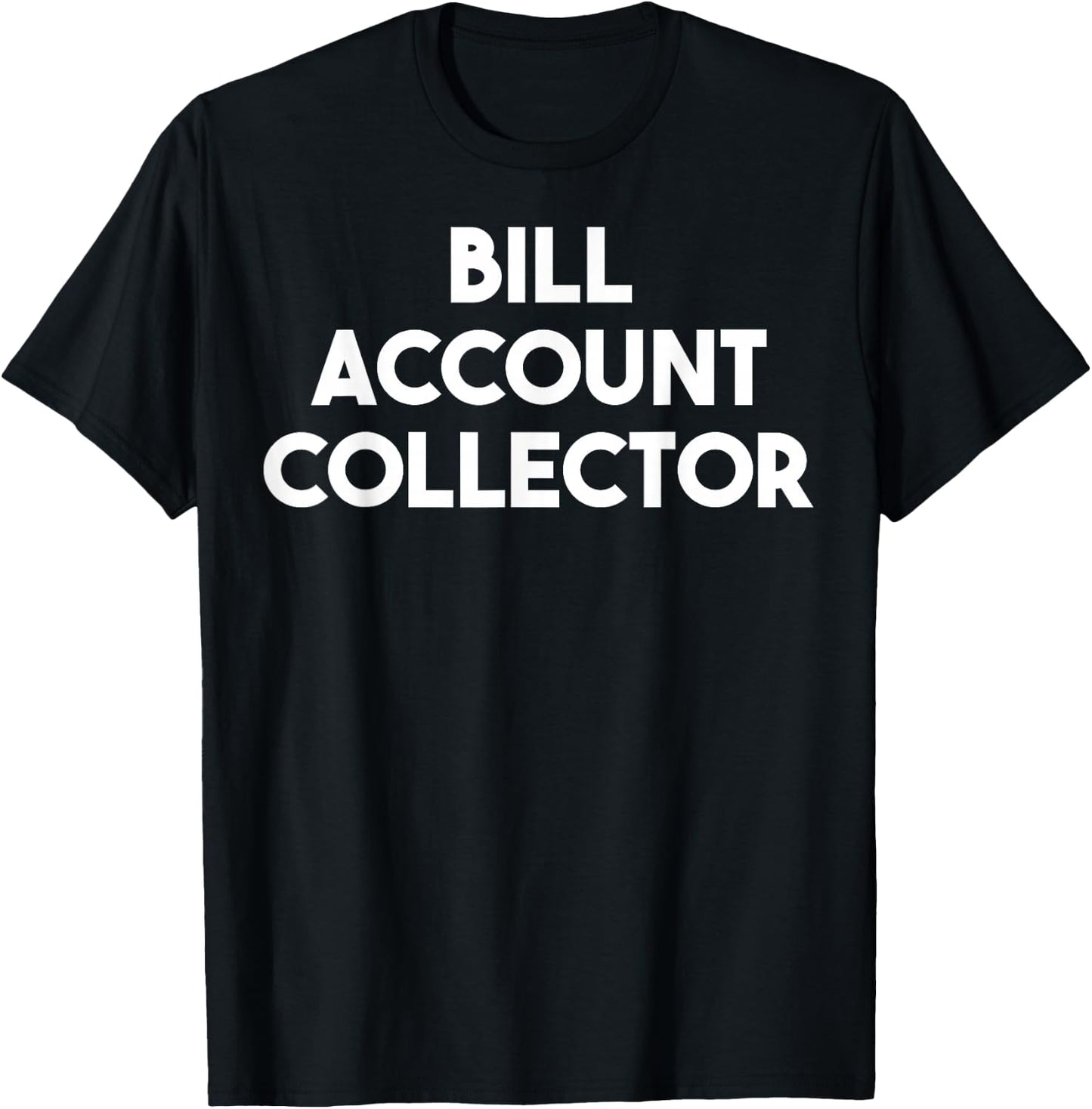 Bill Account Collector T-Shirt - T-Shirt | Black