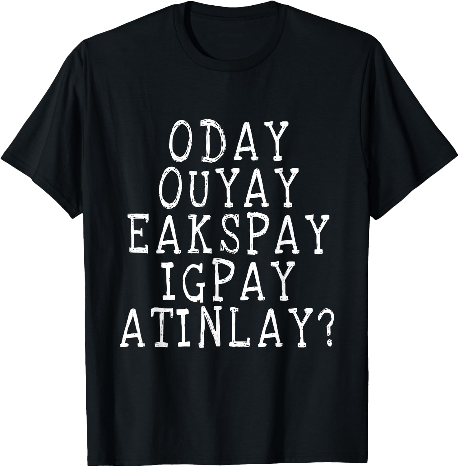 Do You Even Speak Pig Latin T Shirt T-Shirt - T-Shirt | Black