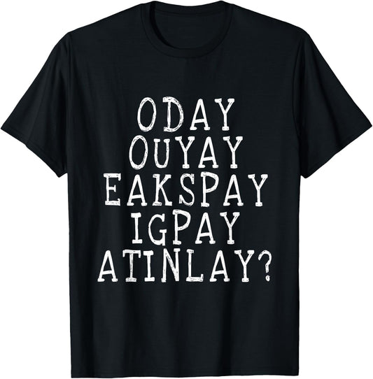Do You Even Speak Pig Latin T Shirt T-Shirt - T-Shirt | Black