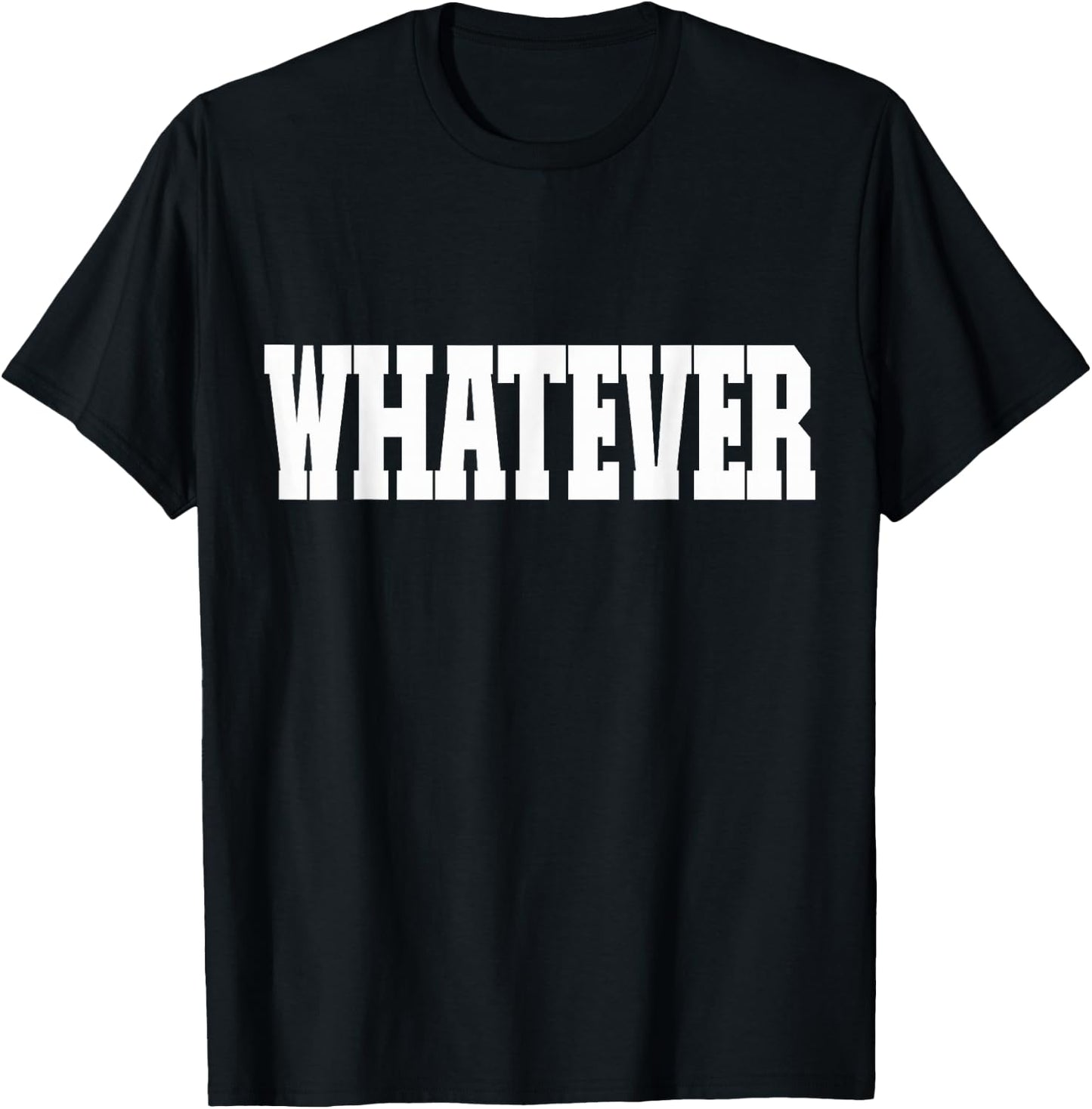 Shirt That Says Whatever T-Shirt - T-Shirt | Black