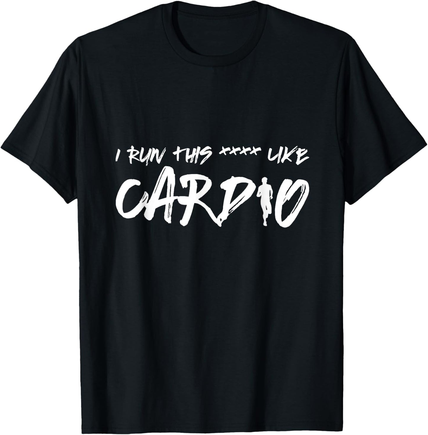 Workout I Run This Like Cardio Quote Lyrics Positive Men's T-Shirt - T-Shirt | Black