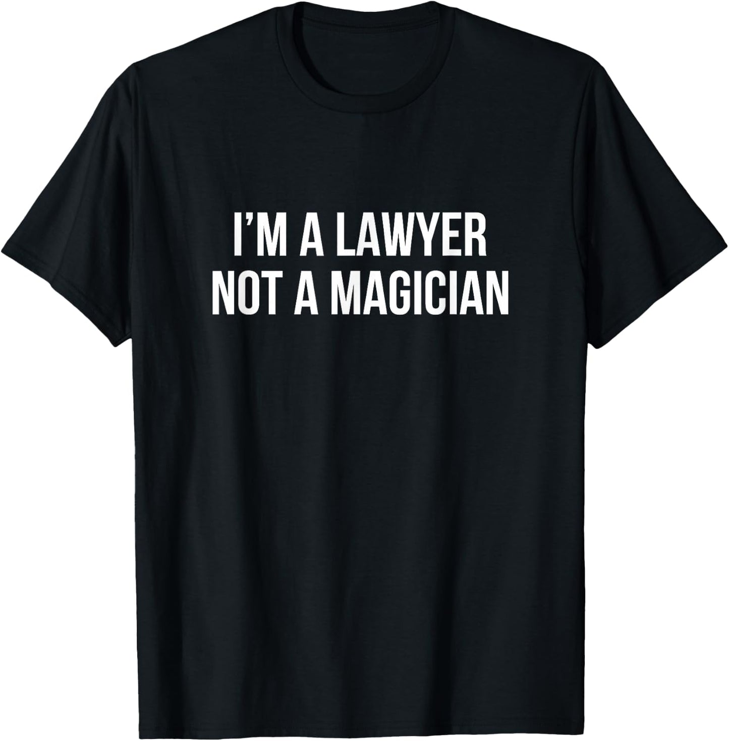 I'm A Lawyer - Not A Magician T-Shirt - T-Shirt | Black