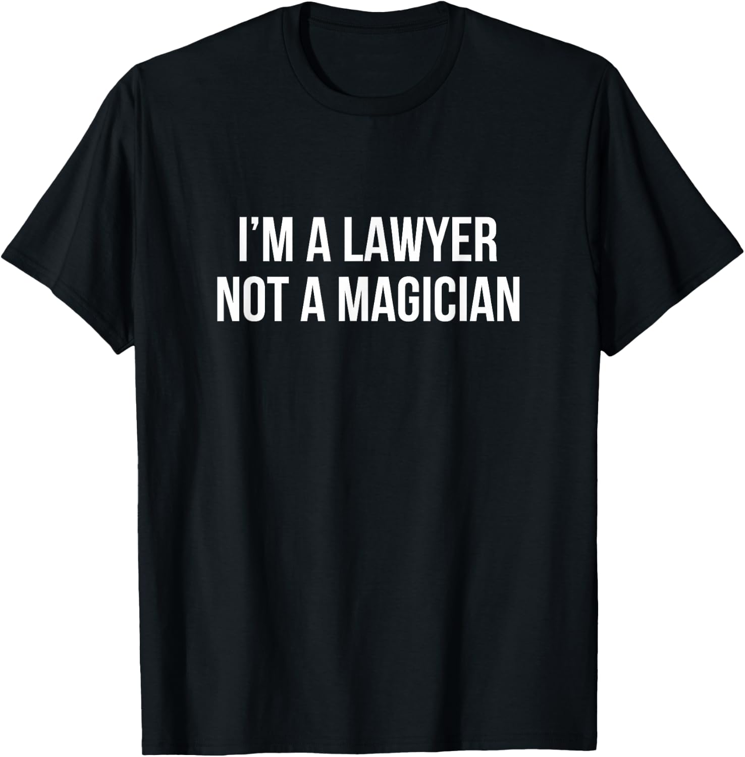 I'm A Lawyer - Not A Magician T-Shirt - T-Shirt | Black
