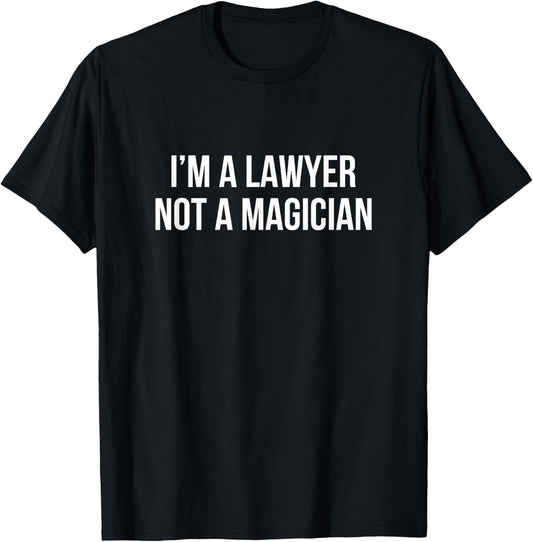 I'm A Lawyer - Not A Magician T-Shirt - T-Shirt | Black