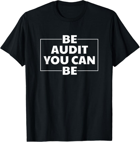 Be Audit You Can Be Accoutant T-Shirt - T-Shirt | Black