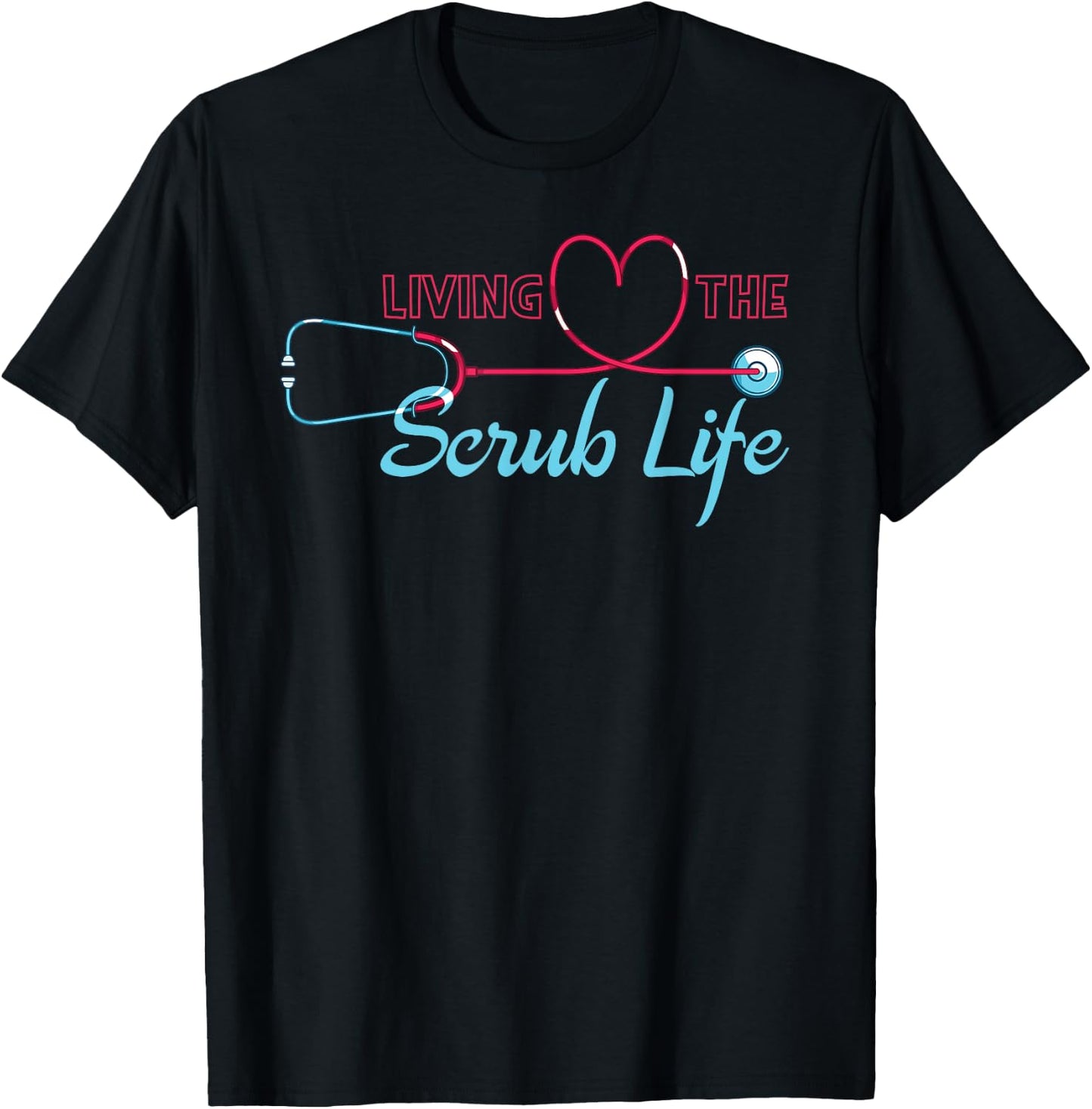 Living The Scrub Life Funny Nursing Stethoscope Heart Nurse T-Shirt - T-Shirt | Black