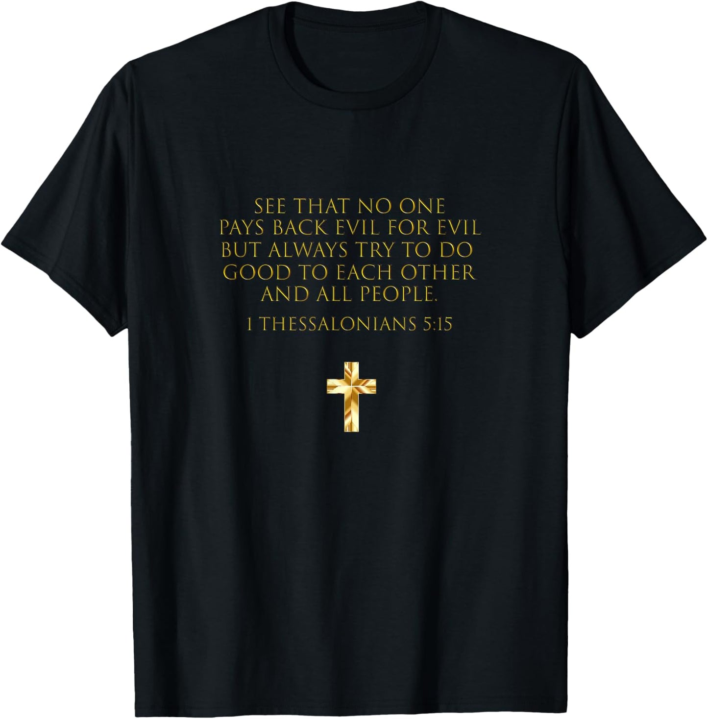 1 Thessalonians 5:15 Do Good To Each Other And All People T-Shirt - T-Shirt | Black