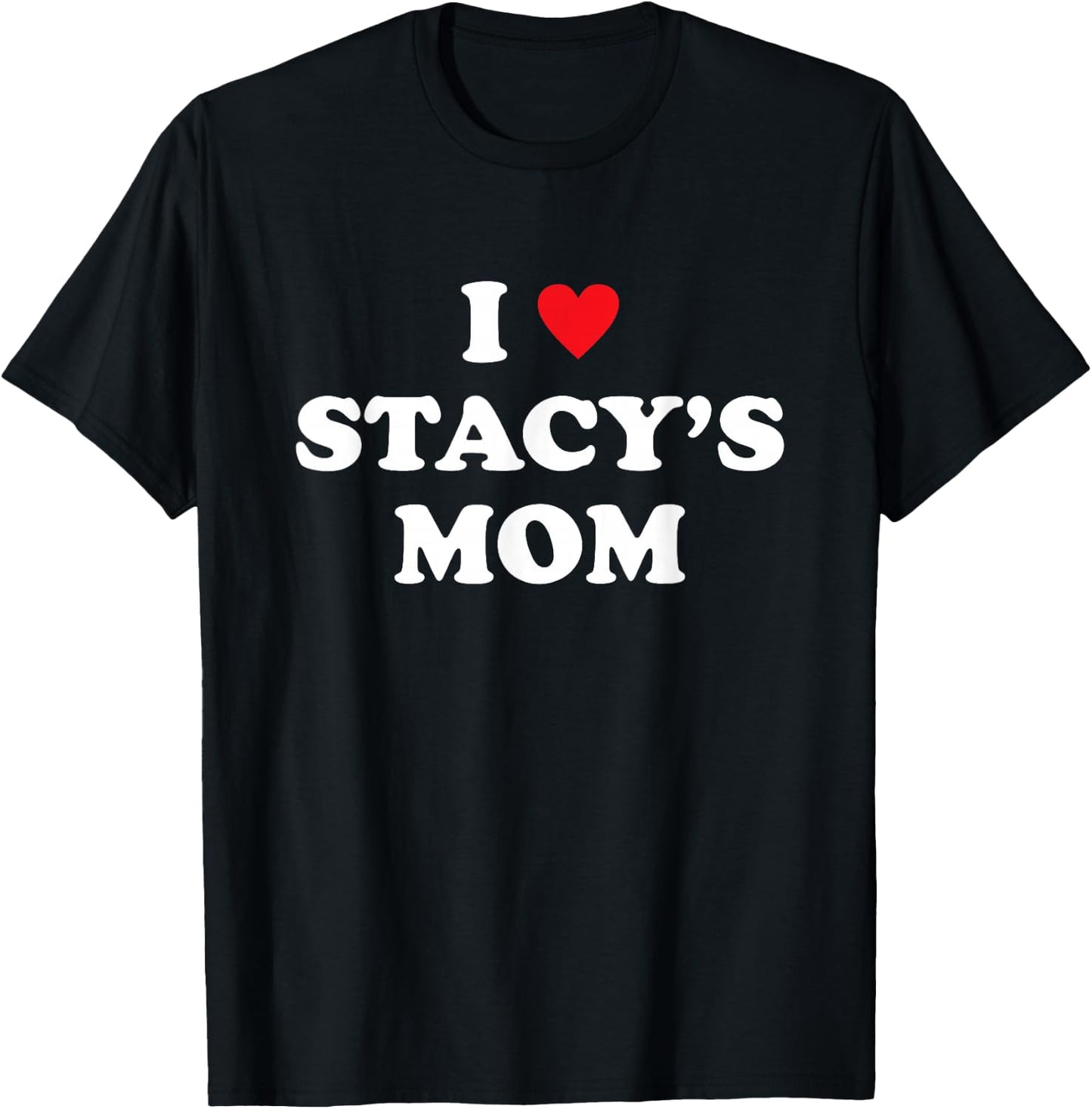 Meme I Love Stacy's Mom Heart T-Shirt - T-Shirt | Black