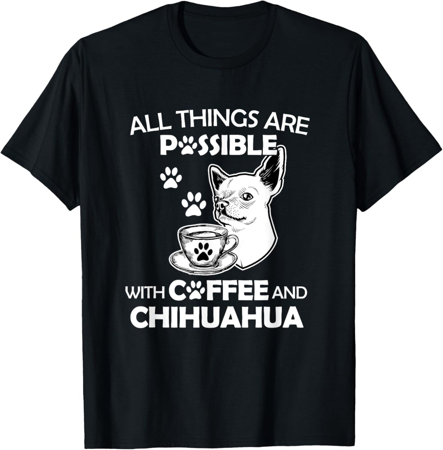 All Things Are Possible With Coffee And Chihuahua Dog Lover T-Shirt - T-Shirt | Black