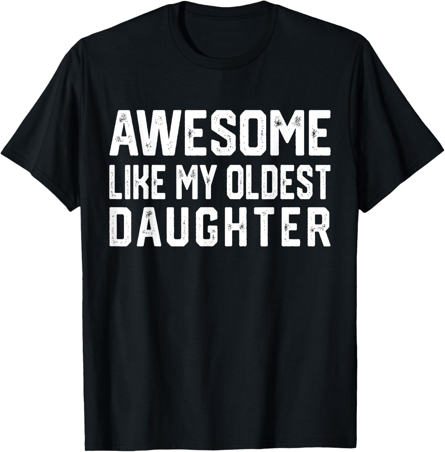 Awesome Like My Oldest Daughter | Funny Father Mom Dad Joke T-Shirt - T-Shirt | Black