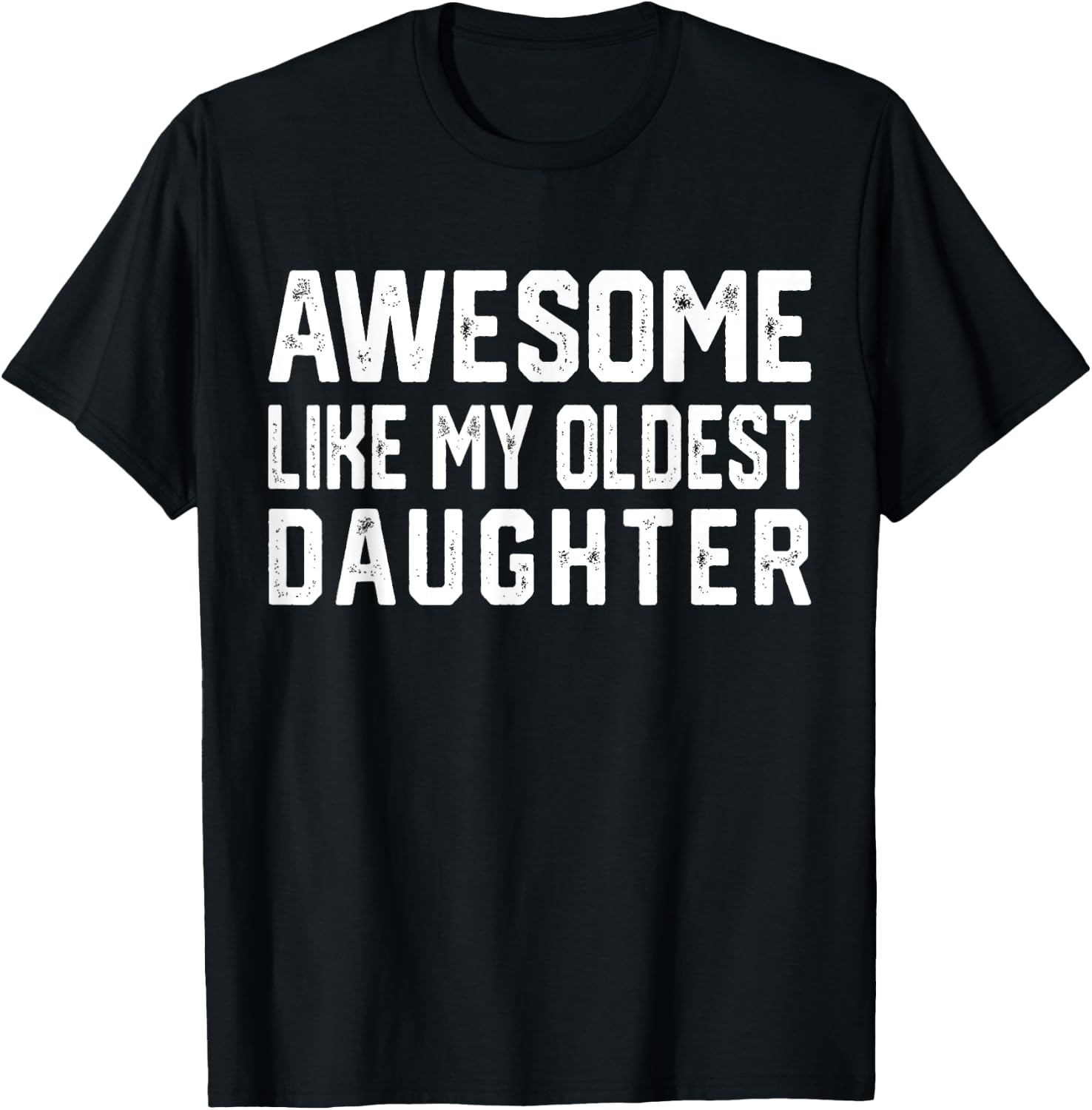 Awesome Like My Oldest Daughter | Funny Father Mom Dad Joke T-Shirt - T-Shirt | Black
