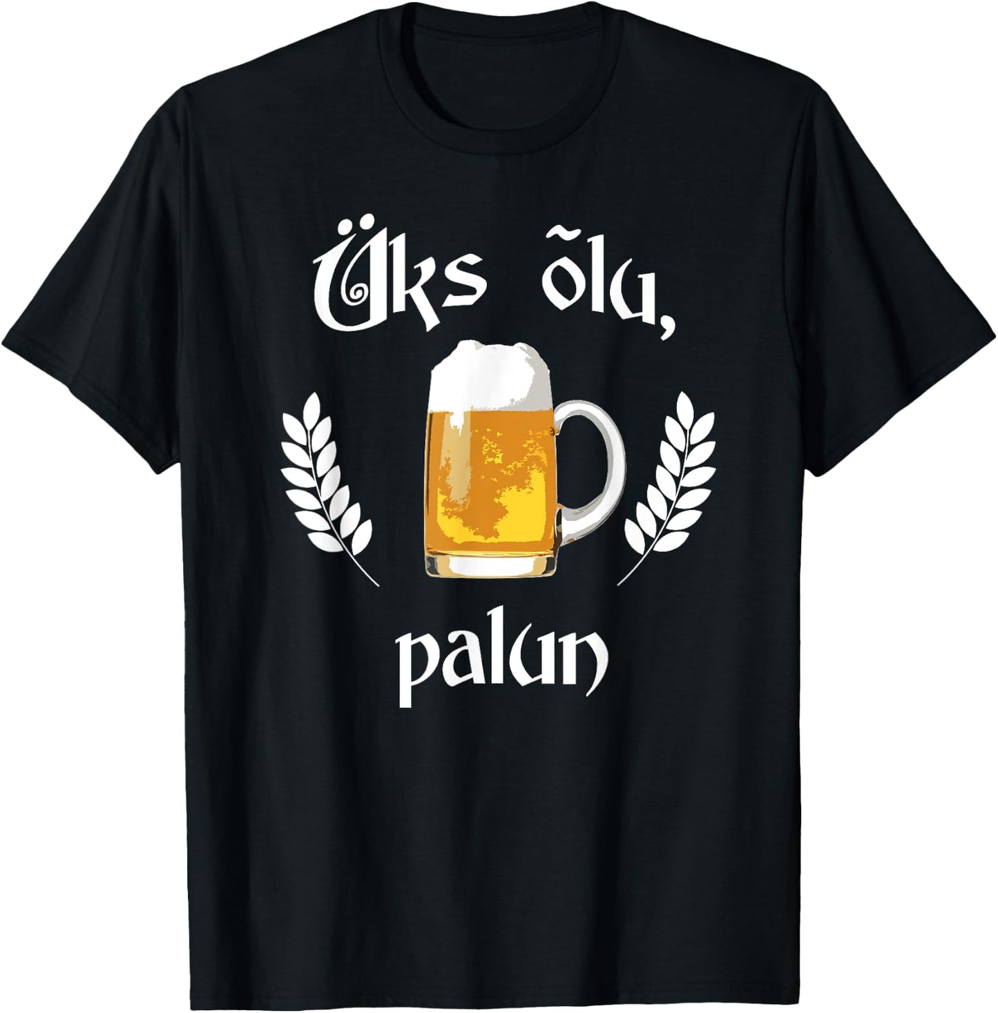 Uks Olu Palun Beer Please Estonian Language Estonia T-Shirt - T-Shirt | Black