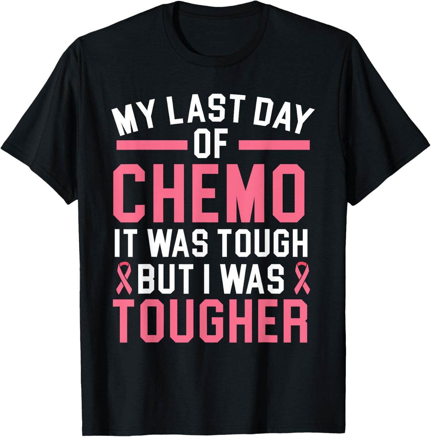 My Last Day Of Chemo It Was Tough But I Was Tougher T-Shirt - T-Shirt | Black