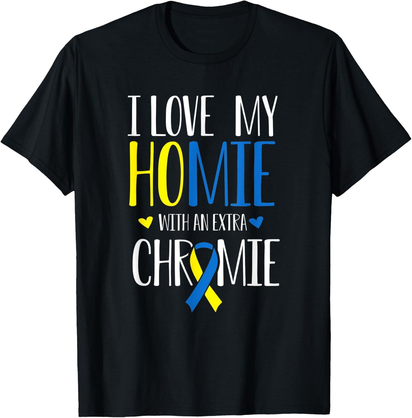 I Love My Homie With An Extra Chromie Down Syndrome T21 T-Shirt - T-Shirt | Black