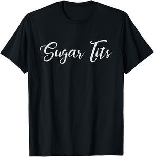 Sugar Tits Sweetheart Babe Funny T-Shirt - T-Shirt | Black
