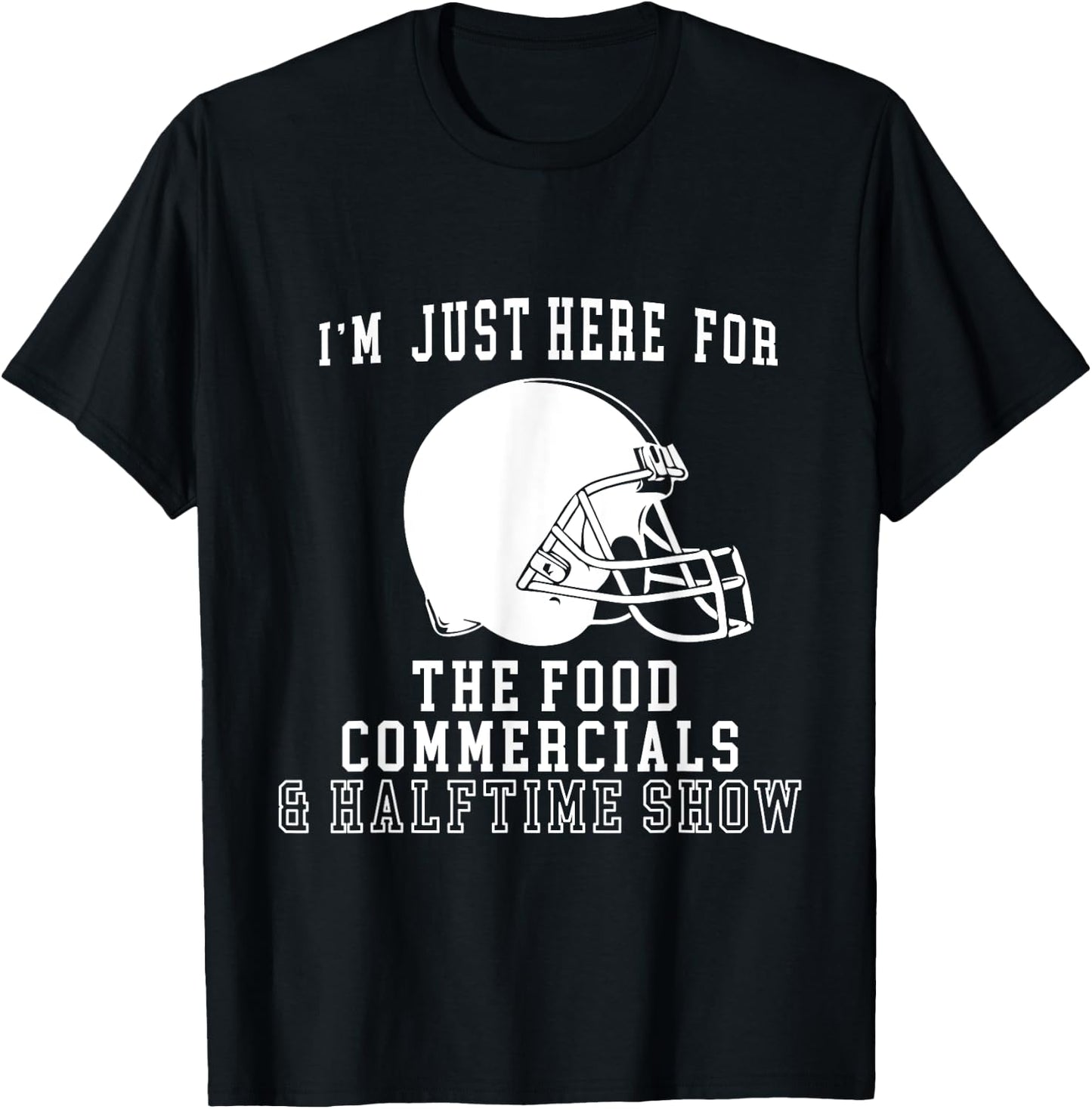 I'm Just Here For The Food And Commercials Football Funny T-Shirt - T-Shirt | Black