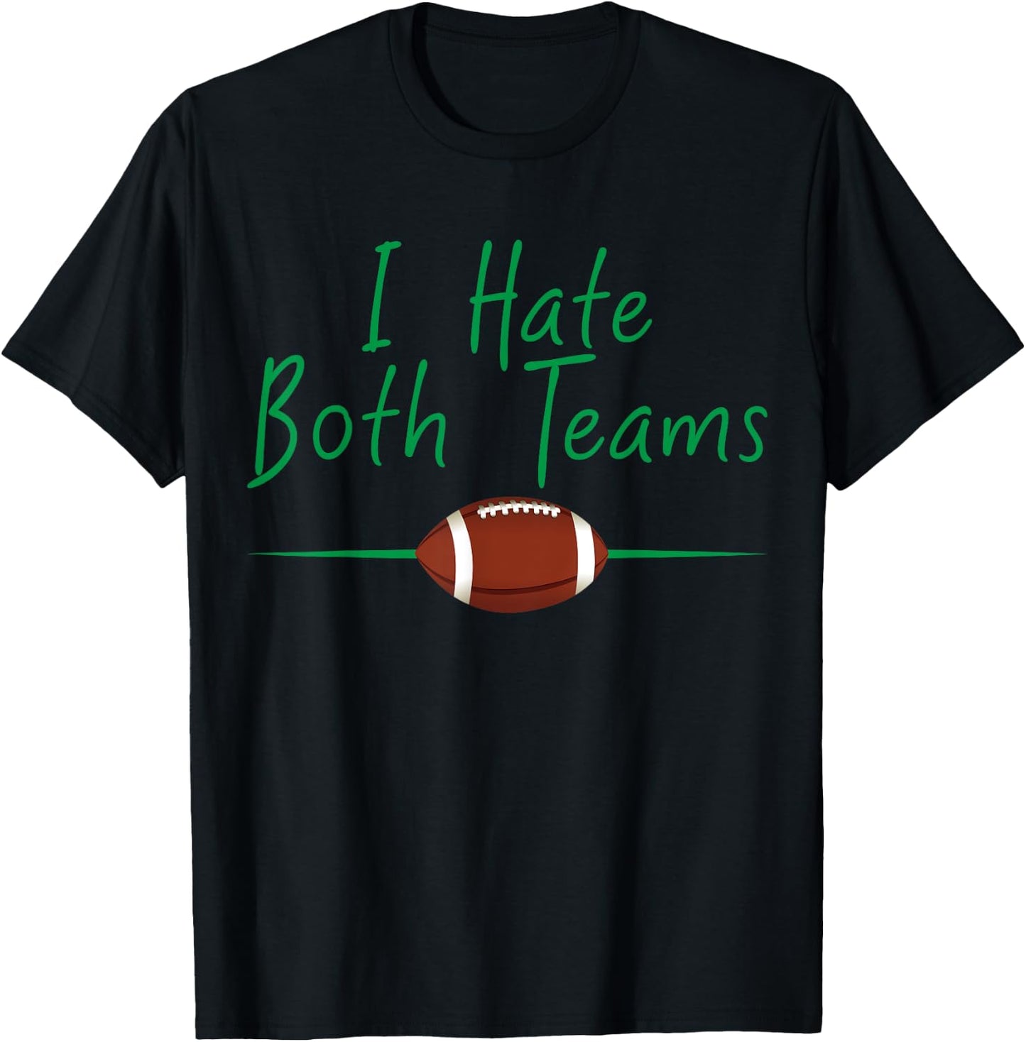 I Hate Both Teams Funny Football T-Shirt - T-Shirt | Black