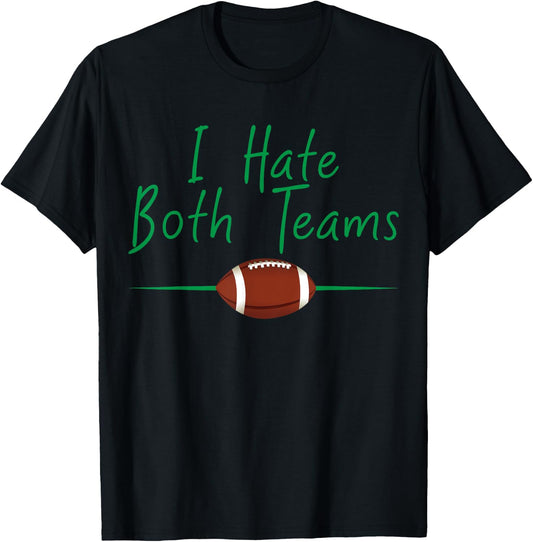 I Hate Both Teams Funny Football T-Shirt - T-Shirt | Black