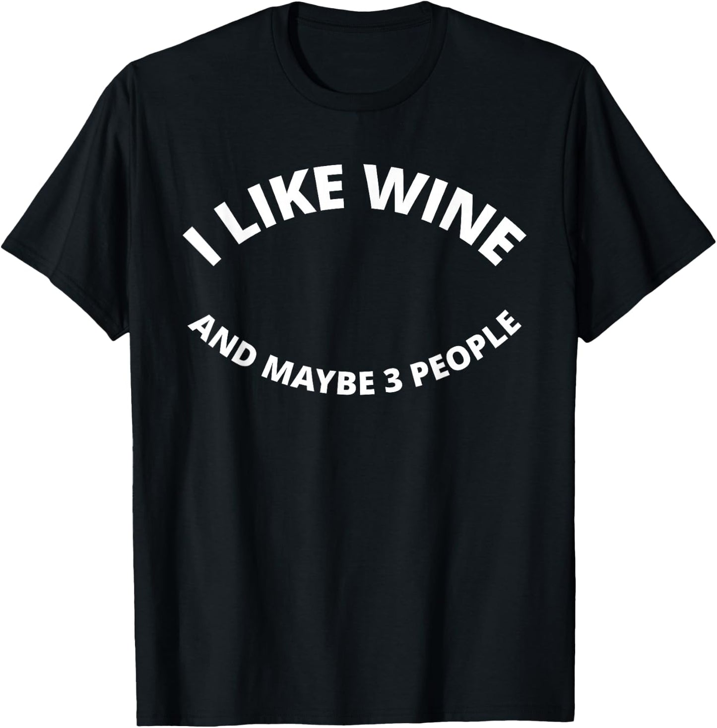 I Like Wine, And Maybe 3 People - Funny T-Shirt - T-Shirt | Black