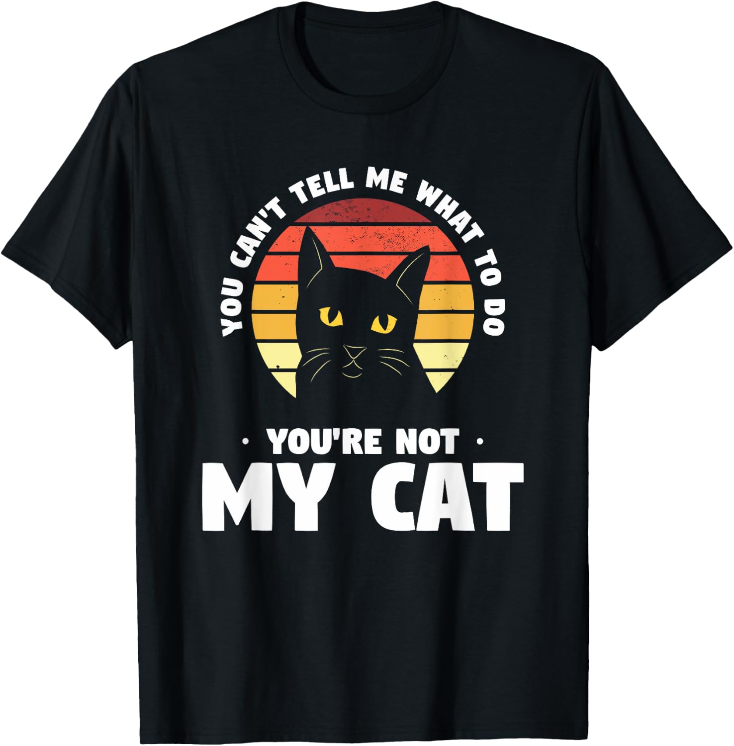 You Can't Tell Me What To Do You're Not My Cat Pet Cats Women T-Shirt - T-Shirt | Black