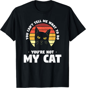 You Can't Tell Me What To Do You're Not My Cat Pet Cats Women T-Shirt - T-Shirt | Black