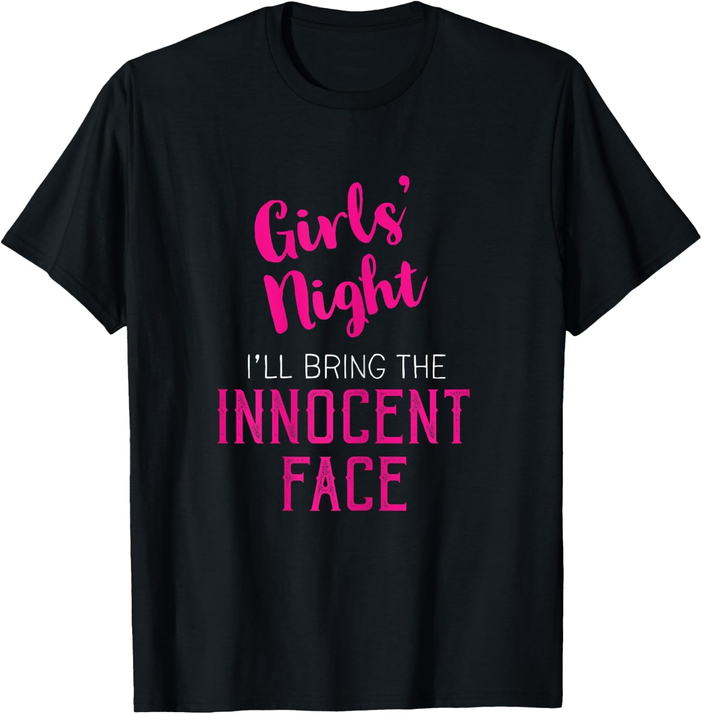 Girls Night Out - I'll Bring Innocent Face T-Shirt - T-Shirt | Black
