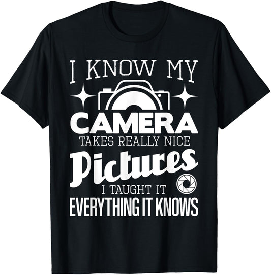 I Know My Camera Takes Really Nice Pictures - Photographer T-Shirt - T-Shirt | Black