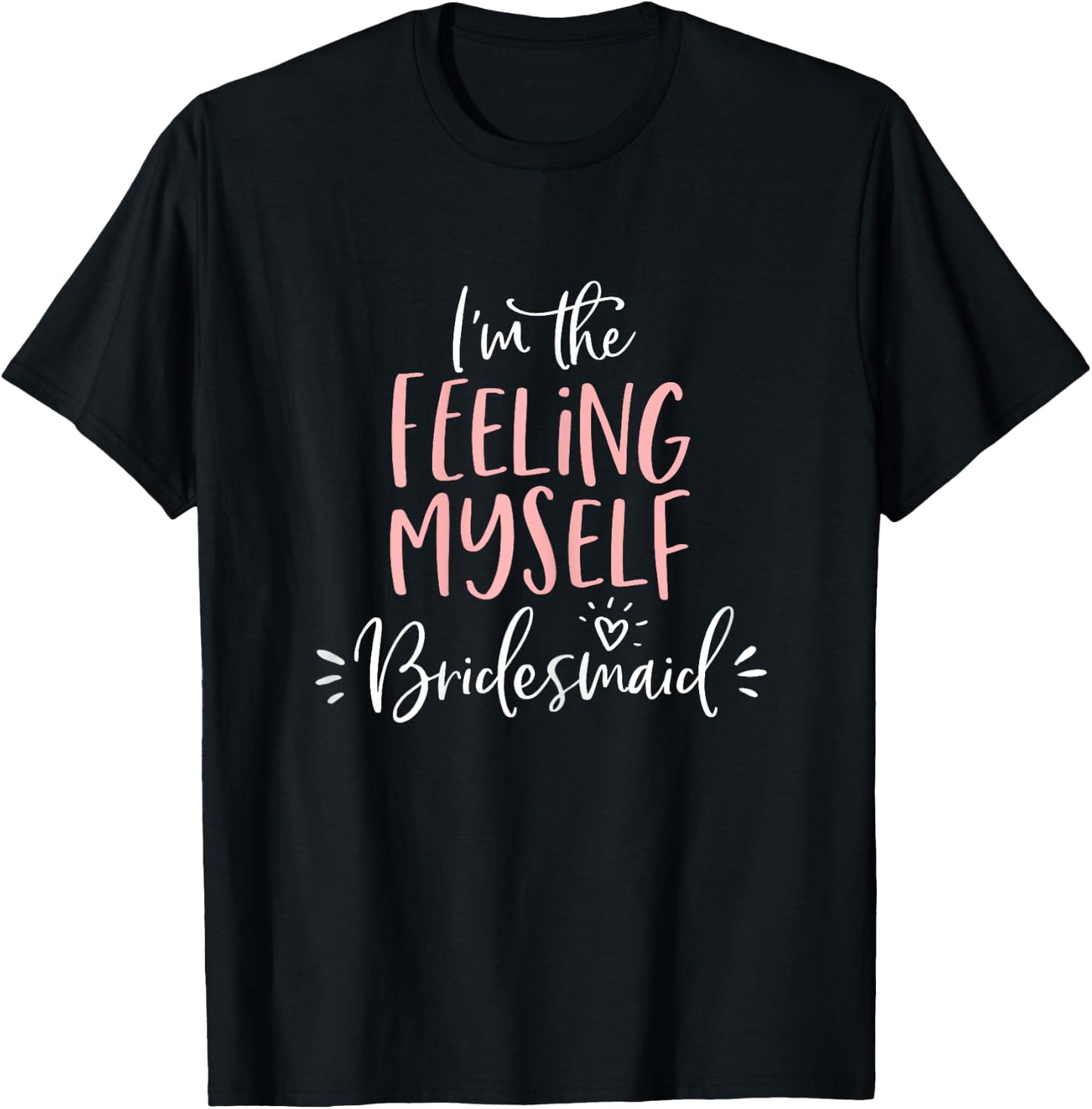 Feeling Myself Bridesmaid Group Funny Matching Bachelorette T-Shirt - T-Shirt | Black