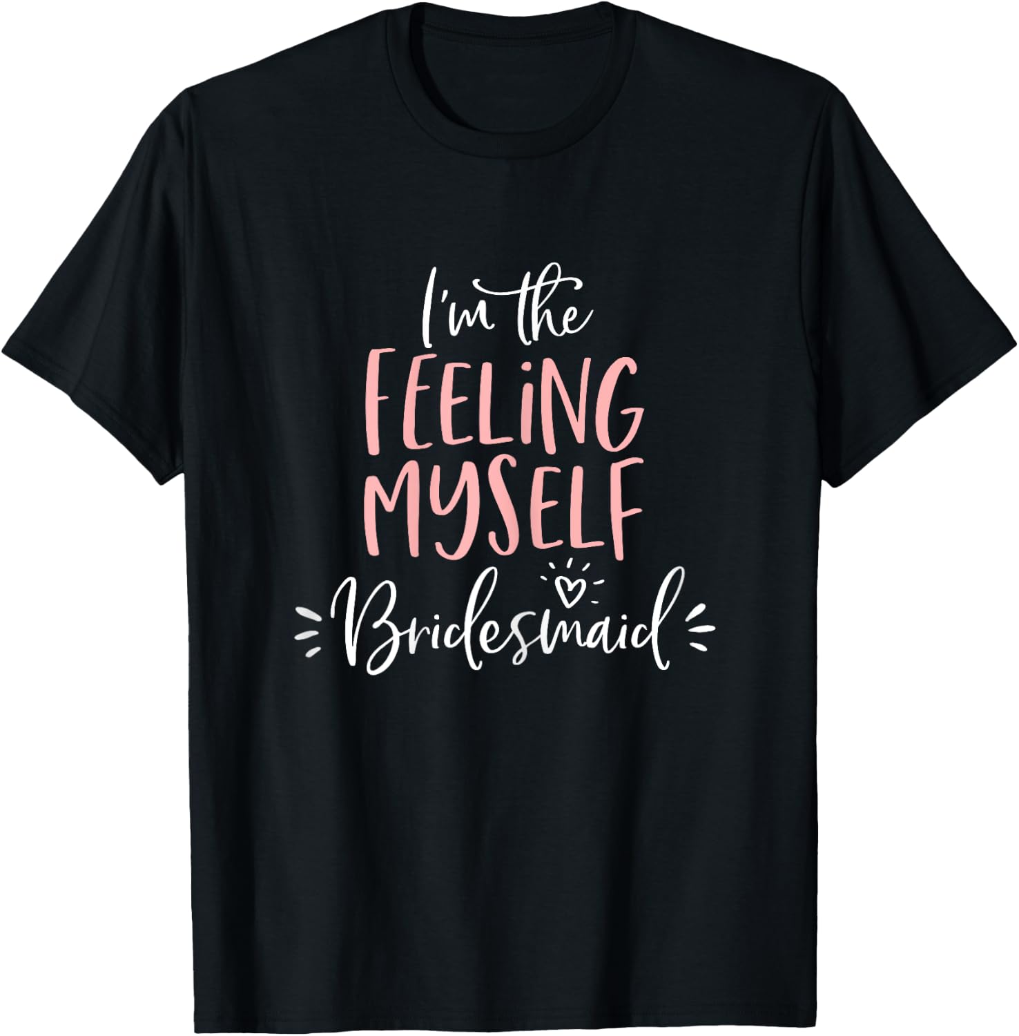 Feeling Myself Bridesmaid Group Funny Matching Bachelorette T-Shirt - T-Shirt | Black