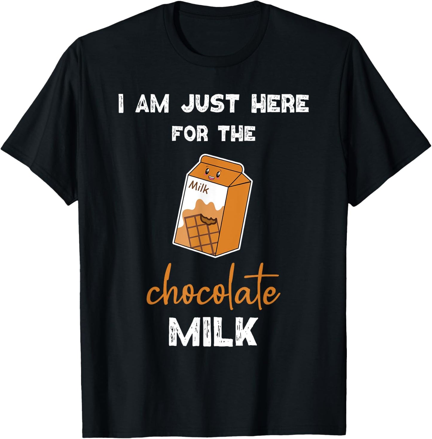 Chocolate Milk Shirt Just Here for the Chocolate Milk T-Shirt - T-Shirt | Black