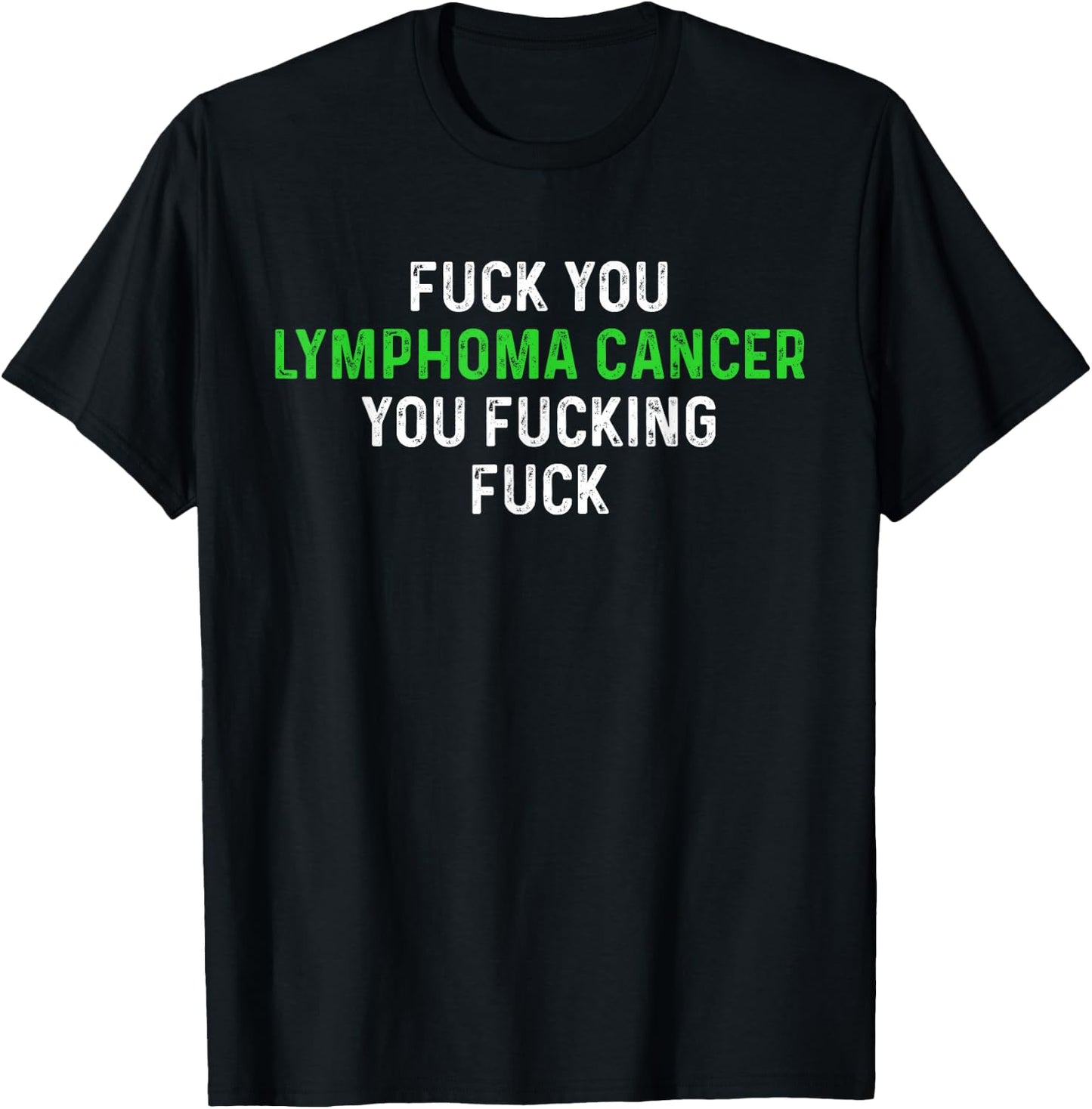 Fuck You Lymphoma Cancer You Fucking Fuck - Funny Lymphoma T-Shirt - T-Shirt | Black