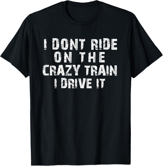 I Dont Ride On The Crazy Train I Drive It Funny Graphic T-Shirt - T-Shirt | Black