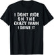 I Dont Ride On The Crazy Train I Drive It Funny Graphic T-Shirt - T-Shirt | Black